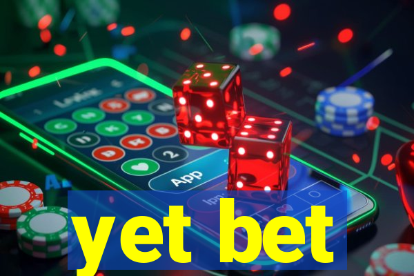 yet bet